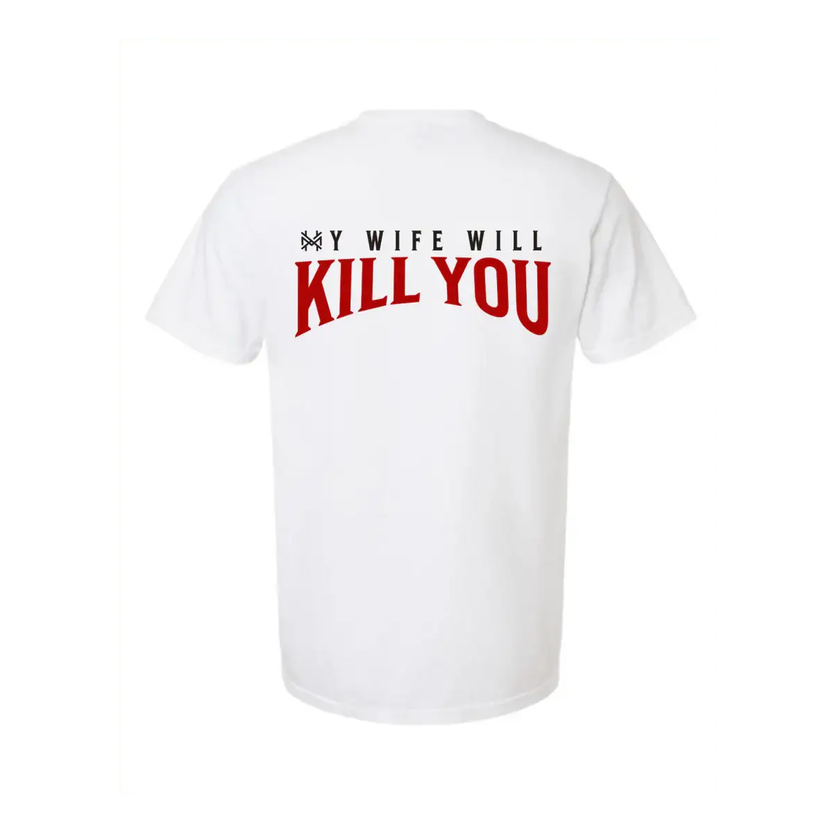 My Wife Will Kill You T-Shirt